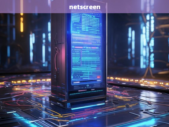 NetScreen: Revolutionizing Network Security with Advanced Firewall Solutions